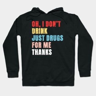 Oh I Dont Drink Just Drugs For Me Thanks - Pop Art Color Typograph Hoodie